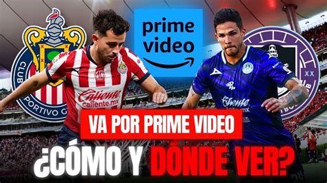 Chivas Si Va Por Prime Video Como Y Donde Ver El Partido Chivas Vs Mazatlan Jornada Ap