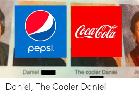 Coca Cola Pepsi Daniel The Cooler Daniel Ju Daniel The Cooler Daniel