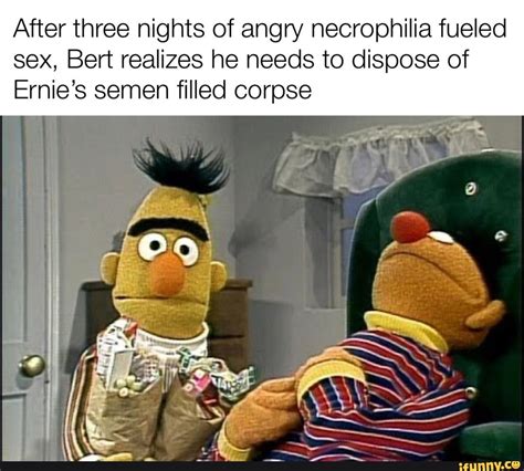 After Three Nights Of Angry Necrophilia Fueled Sex Bert Realizes He