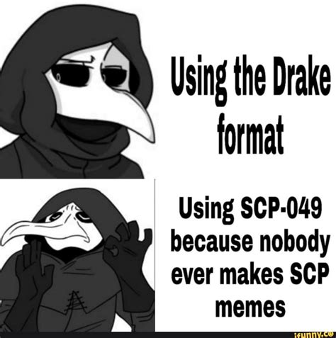 Using The Drake Format Er Using Scp 049 Because Nobody Ever Makes Scp
