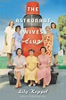 Book review: ‘The Astronaut Wives Club: A True Story’ by Lily Koppel ...