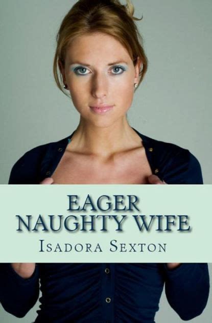 Eager Naughty Wife Loving Wife Erotica By Isadora Sexton EBook Barnes Noble