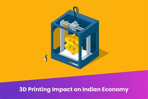 3d Printing Impact On Indias Economy Makenica