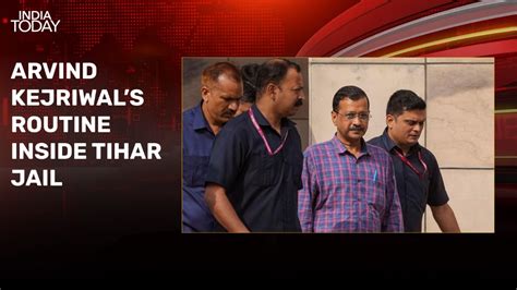 Arvind Kejriwals Routine Inside Tihar Jail Wake Up At 6 Am Dinner At