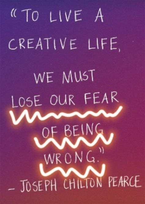 To Live A Creative Life We Must Lose Our Fear Of Being Wrong How To