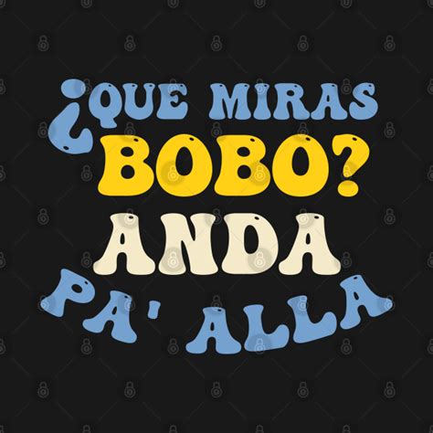 Que Miras Bobo Anda Pa Alla Funny Football Player Saying T Idea Que Miras Bobo Anda Pa