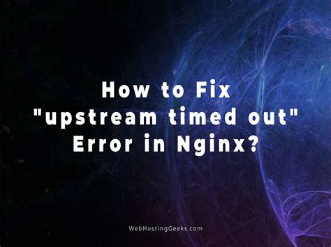 How To Fix Upstream Timed Out Connection Timed Out While Reading Response Header From