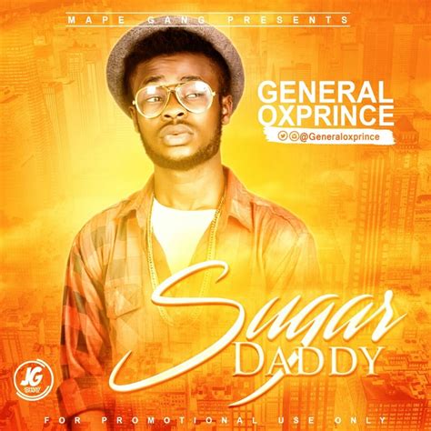 He love me, he give me all his money. General Oxprince - Sugar Daddy - Music/Radio - Nigeria