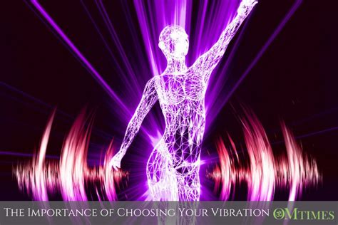 The Importance Of Choosing Your Vibration Omtimes Magazine