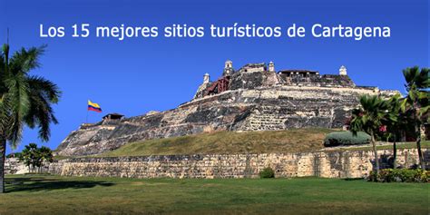Los 15 Mejores Sitios Turísticos De Cartagena