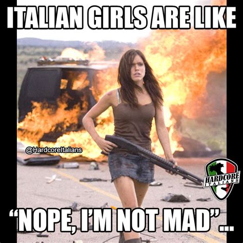 Italian Girls Are Like Nope I M Not Mad Funny Italian Memes Italian Humor Italian Memes
