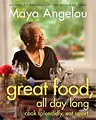 Great Food, All Day Long: Cook Splendidly, Eat Smart by Maya Angelou ...