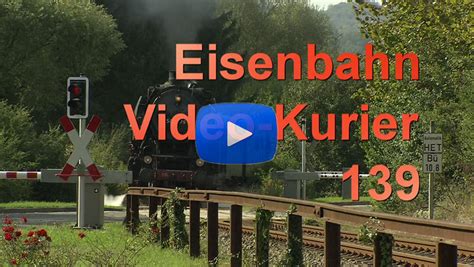 Eisenbahn Kurier Vorbild Und Modell Eisenbahn Video Kurier 139