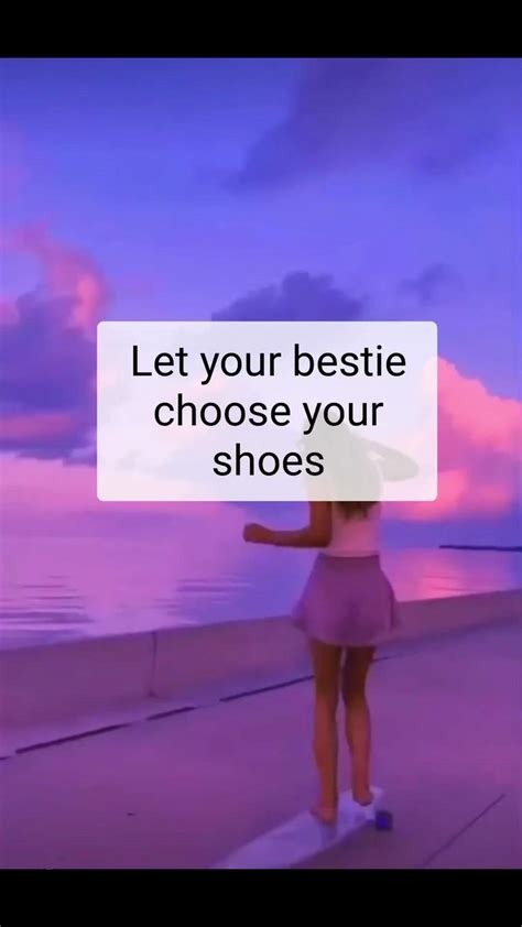 let your bestie choose your shoes best friends funny best friends whenever just good fr