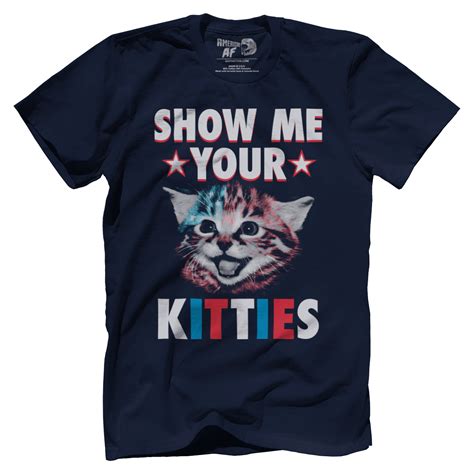 Show Me Your Kitties Shirt Tank Hoodie American Af Aaf Nation