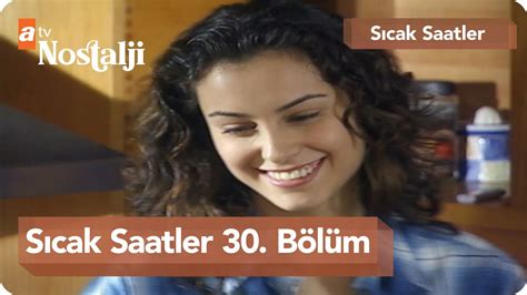 Sıcak Saatler 30 Bölüm Youtube