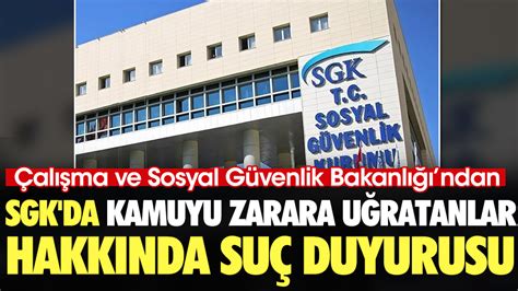 Çalışma ve Sosyal Güvenlik Bakanlığı SGK yı zarara uğratanlar hakkında