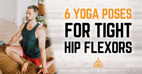 Yoga Poses For Tight Hip Flexors Man Flow Yoga