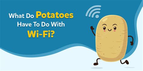 What Do Potatoes Have To Do With Wi Fi