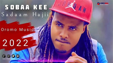 Sadaam Hajii Sobaa Kee New Oromo Music Hd 2022 Youtube