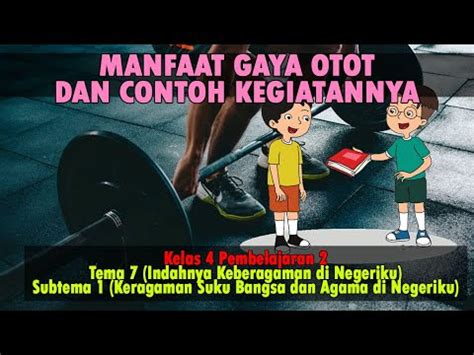 Manfaat Gaya Otot Dan Contoh Kegiatannya Tema 7 Kelas 4 YouTube