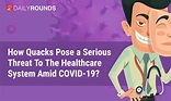 How Quacks Pose a Serious Threat To The Healthcare System Amid COVID-19 ...
