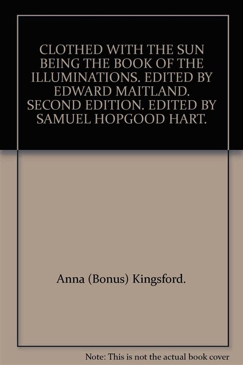 CLOTHED WITH THE SUN BEING THE BOOK OF THE ILLUMINATIONS EDITED BY EDWARD MAITLAND SECOND