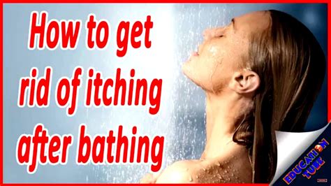 How To Get Rid Of Itching After Bathing Youtube