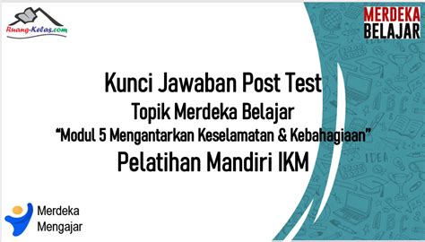 Kunci Jawaban Post Test Modul Topik Merdeka Belajar Ruang Kelas