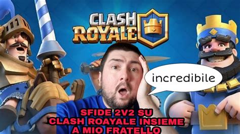 Sfide V Su Clash Royale Con Mio Fratello Youtube