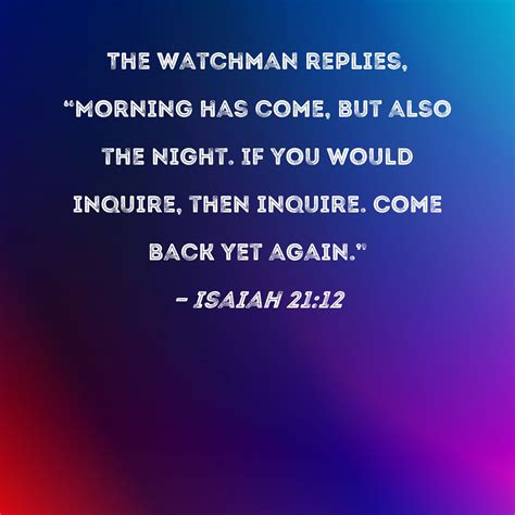 Isaiah 2112 The Watchman Replies Morning Has Come But Also The
