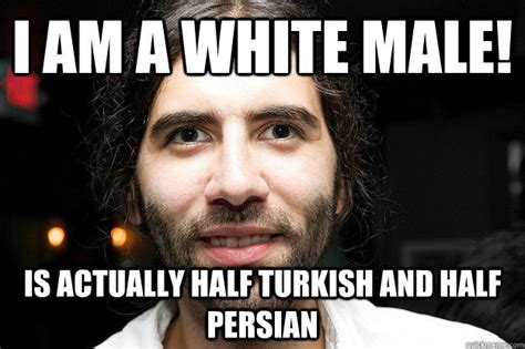 I Am A White Male Is Actually Half Turkish And Half Persian Roosh V