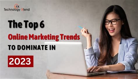 The Top 6 Online Marketing Trends To Dominate In 2023