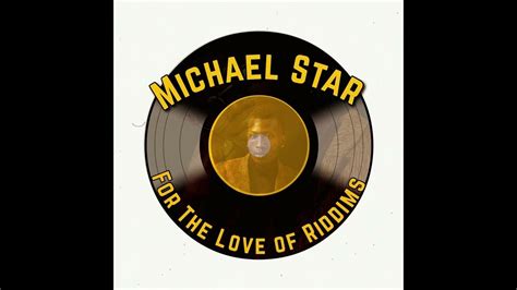 Michael Star For The Love Of Riddims Youtube