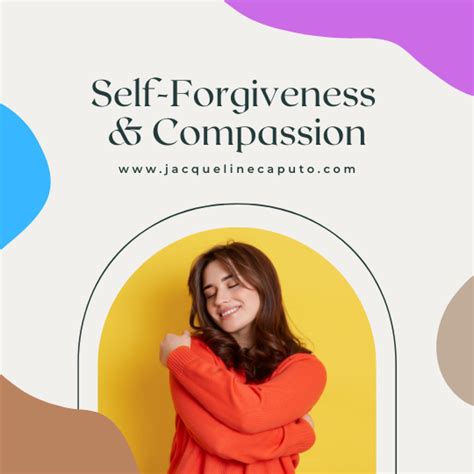 How To Practice Self Forgiveness And Compassion Jackie Caputo Lmft