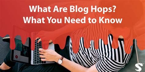 What Are Blog Hops What You Need To Know