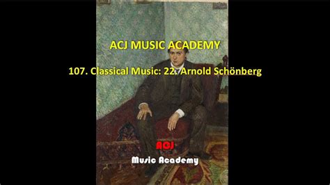 107 Classical Music 22 Arnold Schönberg Acj Music Academy Youtube
