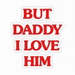 but daddy i love him Sticker by ausketches | Aesthetic stickers, Print ...