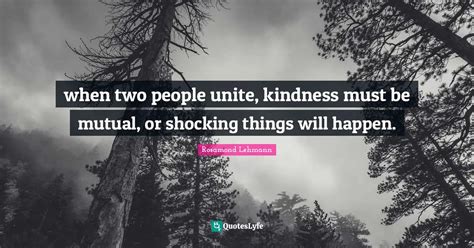 When Two People Unite Kindness Must Be Mutual Or Shocking Things Wil