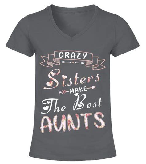 crazy sisters make the best aunts mug v neck t shirt woman shirts tshirts crazy sister
