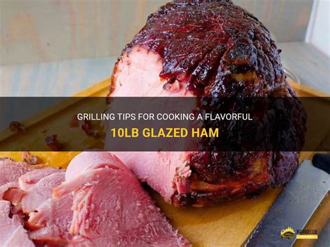 Grilling Tips For Cooking A Flavorful Lb Glazed Ham Shungrill
