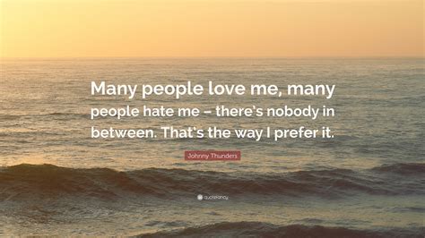 Johnny Thunders Quote Many People Love Me Many People Hate Me