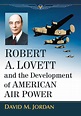 Robert A. Lovett and the Development of American Air Power - McFarland