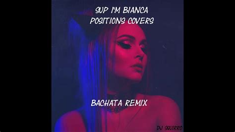 Sup Im Bianca Positions Bachata Remix Youtube