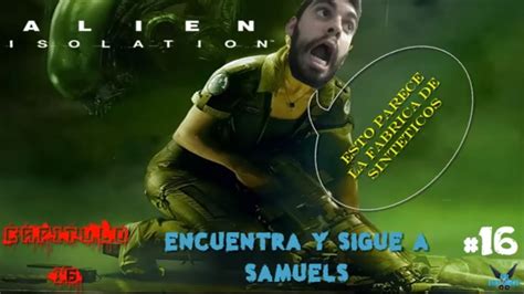 Alien Isolation Encuentra Y Sigue A Samuels Ps4 16 Youtube