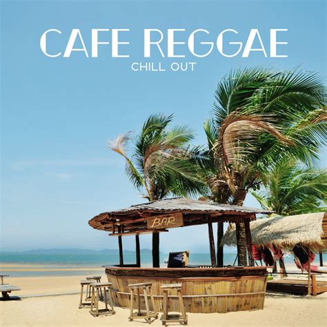 Cafe Reggae Chill Out Album By Positive Reggae Vibrations Spotify