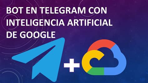 Bot Con Telegram E Inteligencia Artificial Con Google Youtube