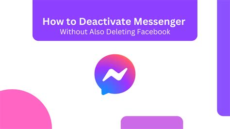 How To Deactivate Messenger Without Also Deleting Facebook