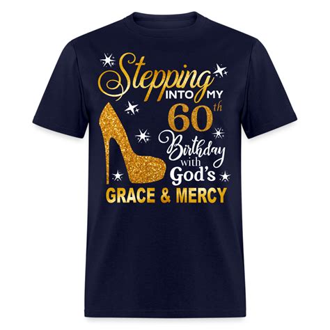 Stepping Into My 60th Birthday With Gods Grace And Mercy Unisex Shirt