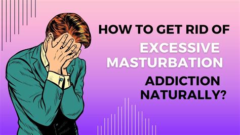 How To Overcome Masturbation Addiction Chronic Excessive Masterbation